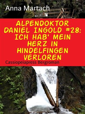 cover image of Alpendoktor Daniel Ingold #28--Ich hab' mein Herz in Hindelfingen verloren